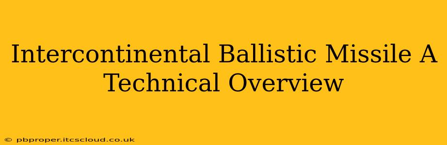 Intercontinental Ballistic Missile A Technical Overview