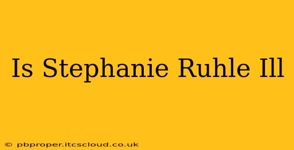 Is Stephanie Ruhle Ill