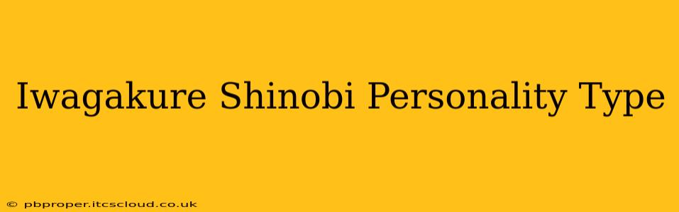 Iwagakure Shinobi Personality Type