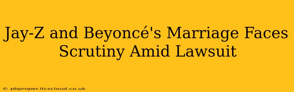 Jay-Z and Beyoncé's Marriage Faces Scrutiny Amid Lawsuit