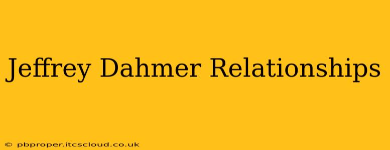 Jeffrey Dahmer Relationships