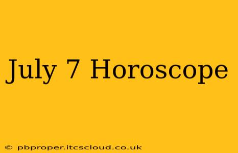 July 7 Horoscope