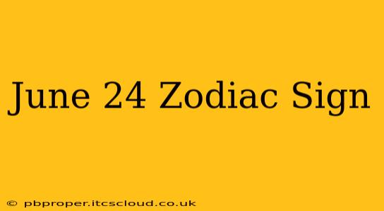 June 24 Zodiac Sign