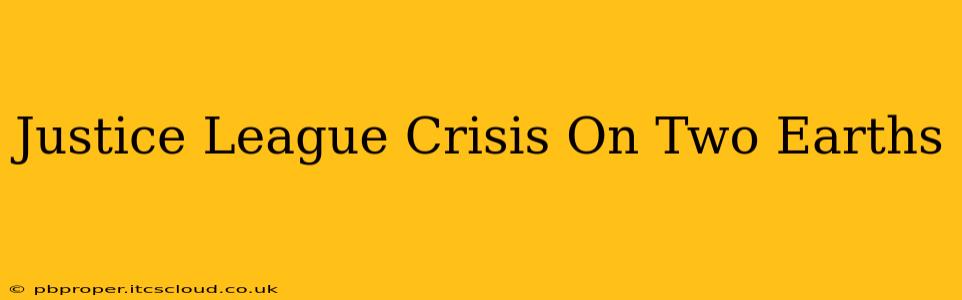 Justice League Crisis On Two Earths