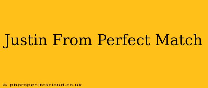 Justin From Perfect Match
