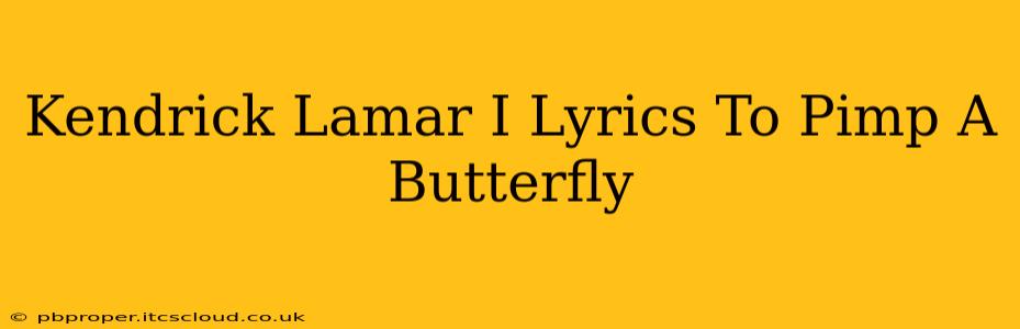 Kendrick Lamar I Lyrics To Pimp A Butterfly
