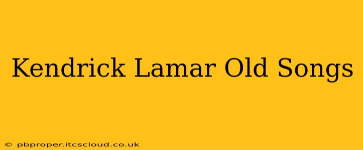 Kendrick Lamar Old Songs