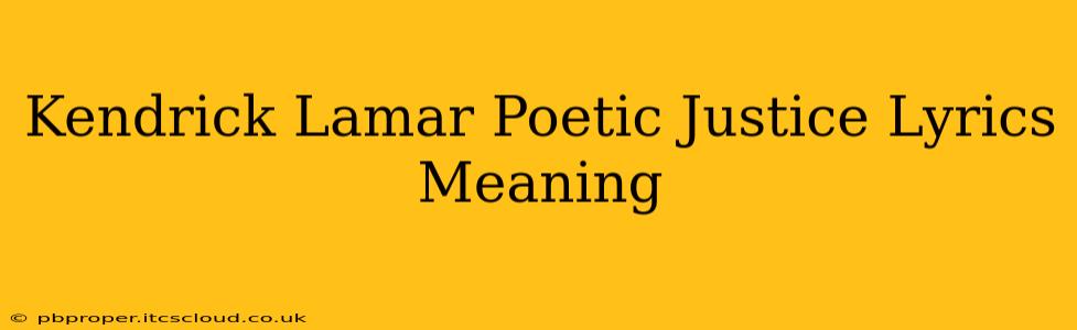 Kendrick Lamar Poetic Justice Lyrics Meaning