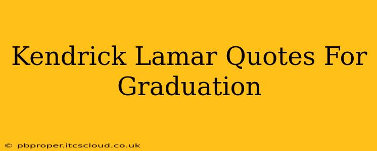 Kendrick Lamar Quotes For Graduation