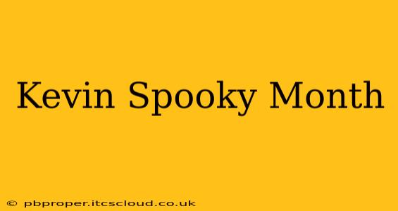 Kevin Spooky Month
