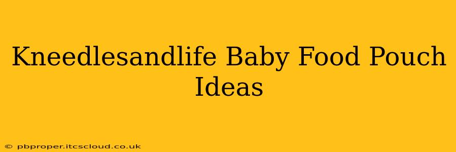 Kneedlesandlife Baby Food Pouch Ideas