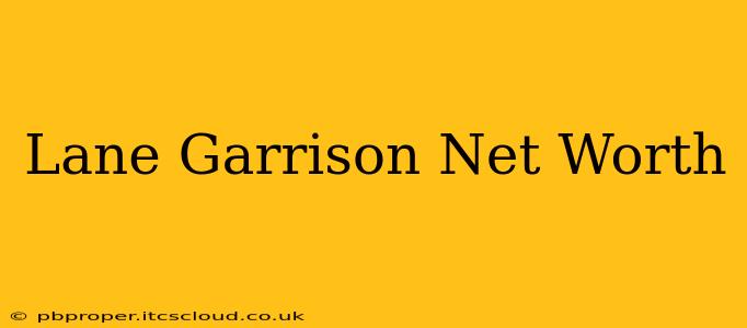 Lane Garrison Net Worth