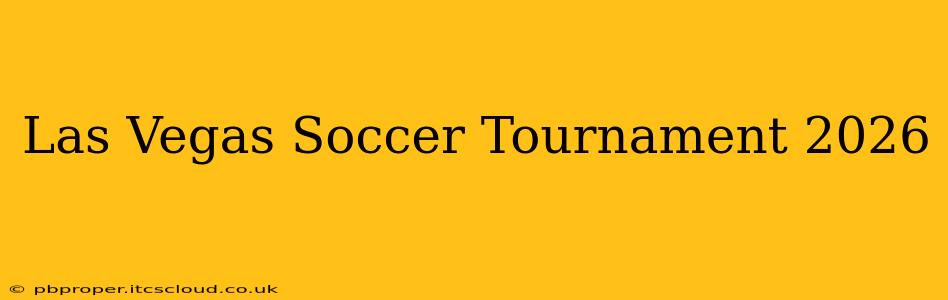 Las Vegas Soccer Tournament 2026