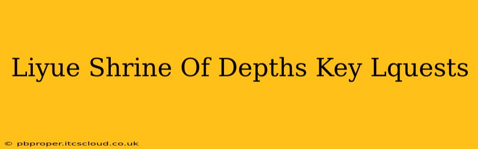 Liyue Shrine Of Depths Key Lquests
