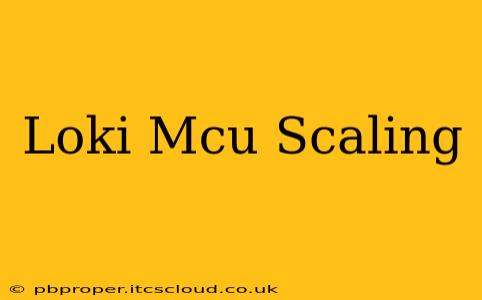 Loki Mcu Scaling