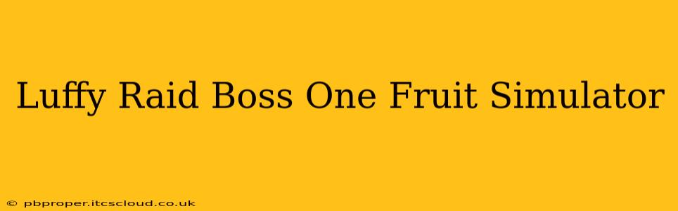 Luffy Raid Boss One Fruit Simulator