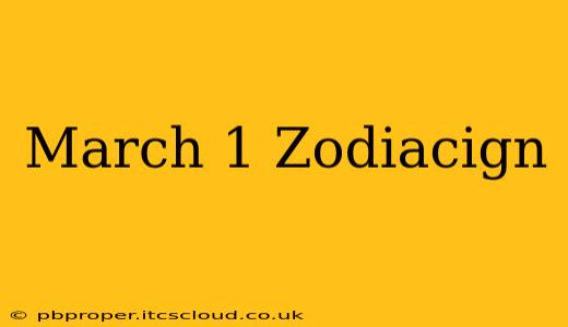March 1 Zodiacign
