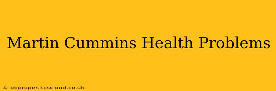 Martin Cummins Health Problems