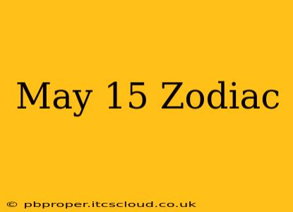 May 15 Zodiac