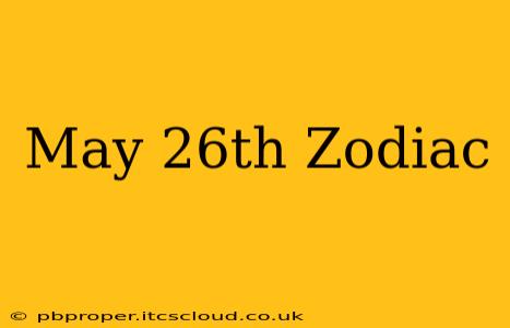 May 26th Zodiac