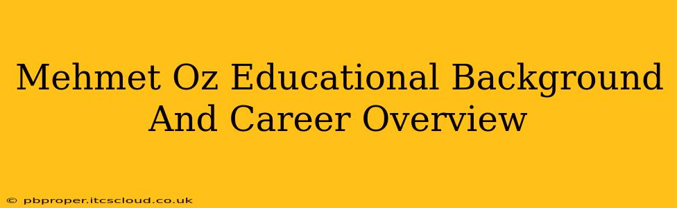 Mehmet Oz Educational Background And Career Overview