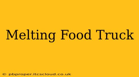Melting Food Truck