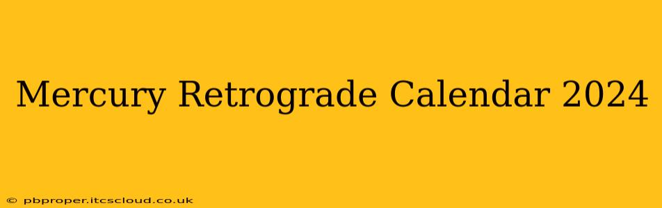 Mercury Retrograde Calendar 2024