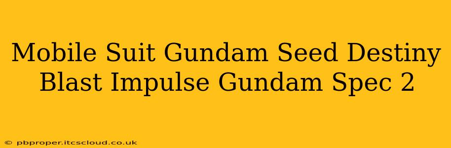 Mobile Suit Gundam Seed Destiny Blast Impulse Gundam Spec 2