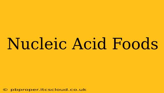 Nucleic Acid Foods
