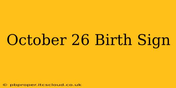 October 26 Birth Sign
