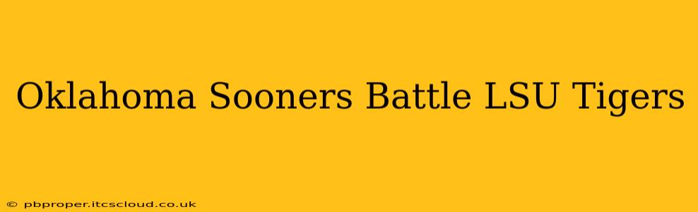 Oklahoma Sooners Battle LSU Tigers