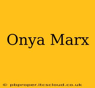 Onya Marx