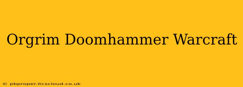 Orgrim Doomhammer Warcraft