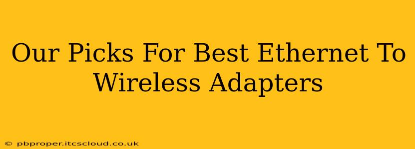 Our Picks For Best Ethernet To Wireless Adapters