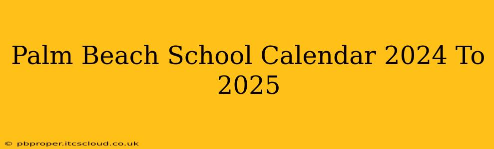 Palm Beach School Calendar 2024 To 2025