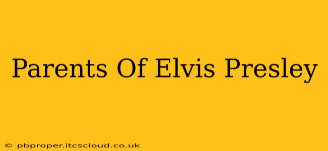 Parents Of Elvis Presley