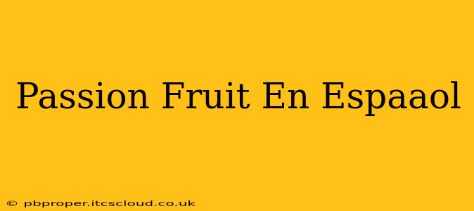 Passion Fruit En Espaaol
