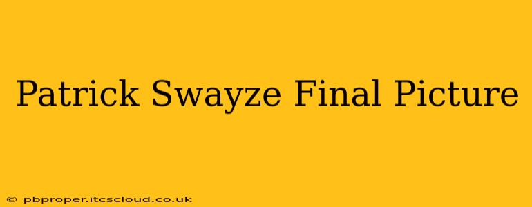 Patrick Swayze Final Picture