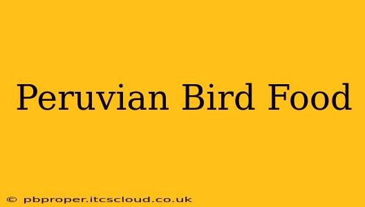 Peruvian Bird Food
