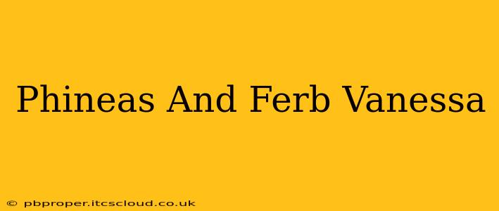 Phineas And Ferb Vanessa
