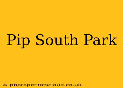Pip South Park