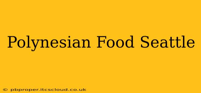 Polynesian Food Seattle