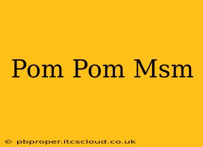 Pom Pom Msm