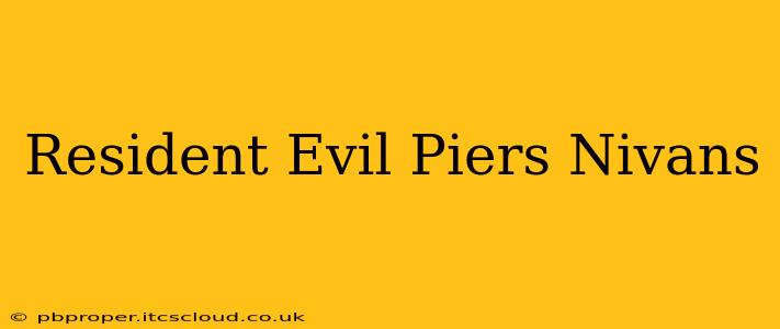 Resident Evil Piers Nivans