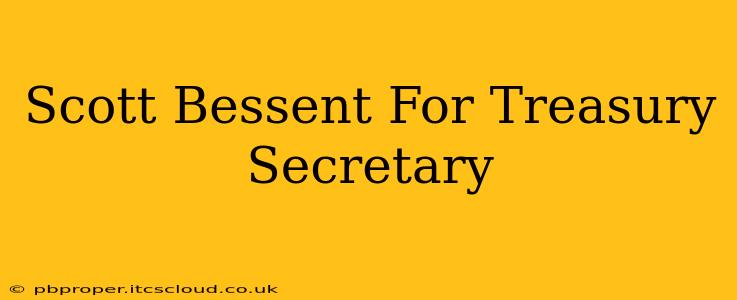 Scott Bessent For Treasury Secretary