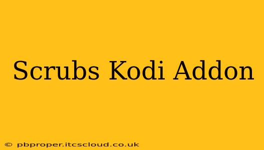 Scrubs Kodi Addon