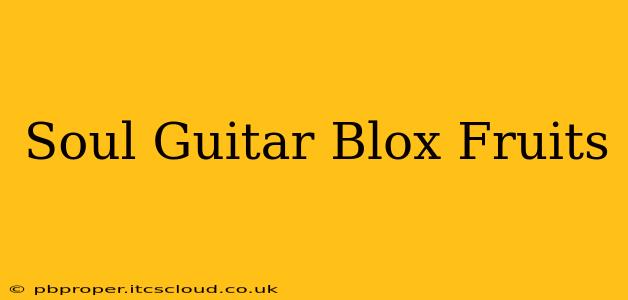 Soul Guitar Blox Fruits