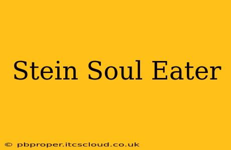Stein Soul Eater