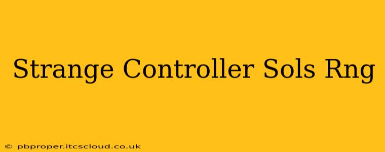 Strange Controller Sols Rng