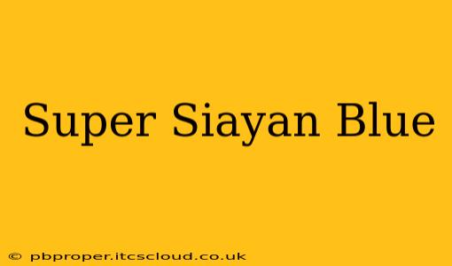 Super Siayan Blue